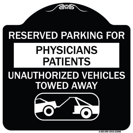 Signmission Reserved Parking for Physicians Patients Unauthorized Vehicles Towed Away, A-DES-BW-1818-23080 A-DES-BW-1818-23080
